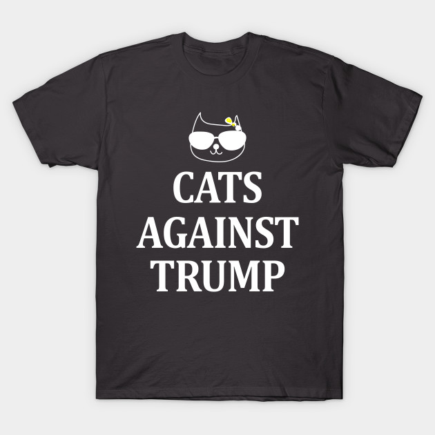Cats Against Trump Democratic Politics Right Wing Anti-Trump Shirt